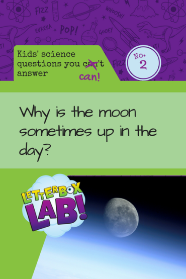 Why is the moon sometimes up in the day?