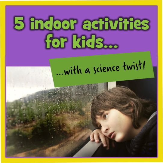 Indoor activities for kids, with a science twist!